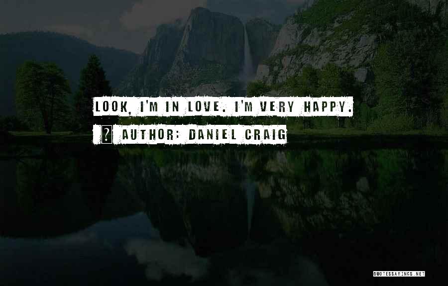 Daniel Craig Quotes: Look, I'm In Love. I'm Very Happy.