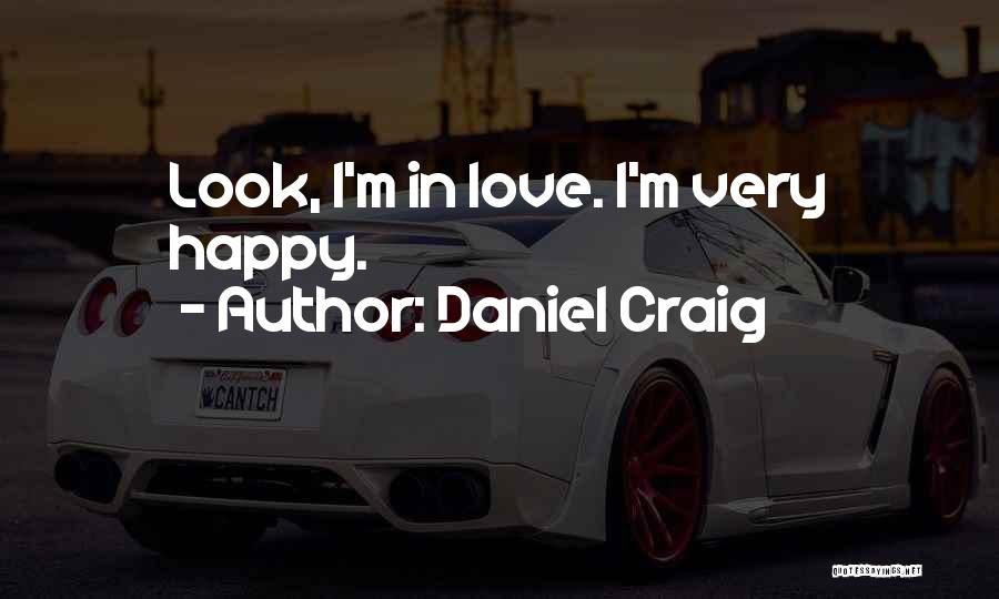 Daniel Craig Quotes: Look, I'm In Love. I'm Very Happy.