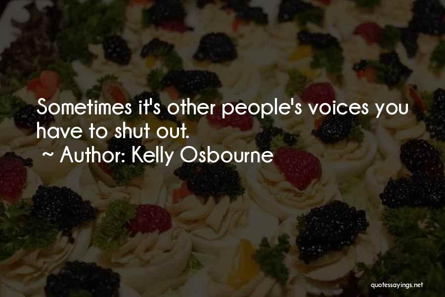 Kelly Osbourne Quotes: Sometimes It's Other People's Voices You Have To Shut Out.