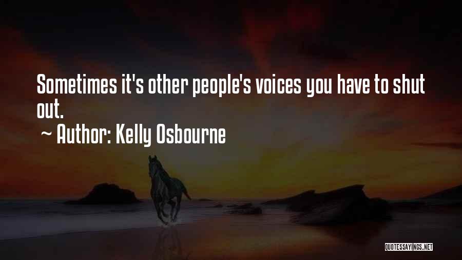 Kelly Osbourne Quotes: Sometimes It's Other People's Voices You Have To Shut Out.