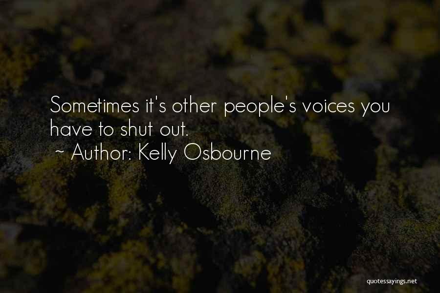 Kelly Osbourne Quotes: Sometimes It's Other People's Voices You Have To Shut Out.