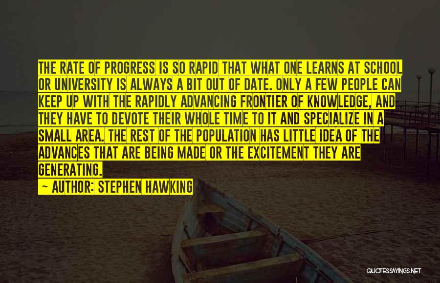 Stephen Hawking Quotes: The Rate Of Progress Is So Rapid That What One Learns At School Or University Is Always A Bit Out