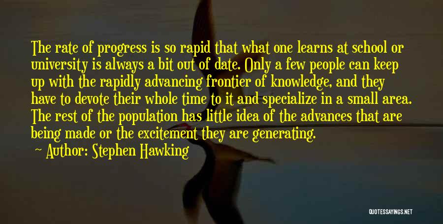 Stephen Hawking Quotes: The Rate Of Progress Is So Rapid That What One Learns At School Or University Is Always A Bit Out