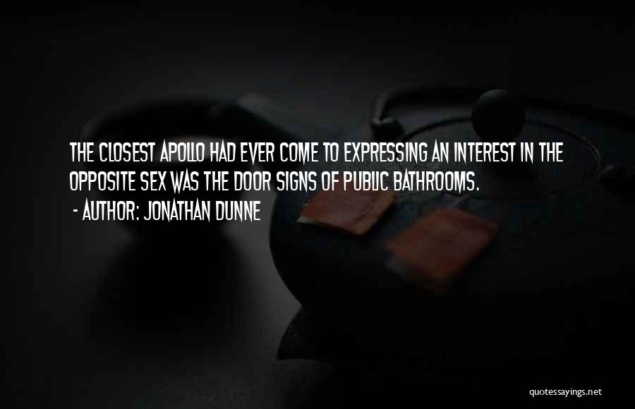Jonathan Dunne Quotes: The Closest Apollo Had Ever Come To Expressing An Interest In The Opposite Sex Was The Door Signs Of Public