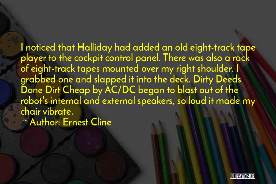 Ernest Cline Quotes: I Noticed That Halliday Had Added An Old Eight-track Tape Player To The Cockpit Control Panel. There Was Also A