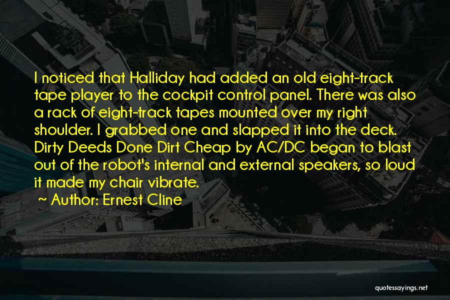 Ernest Cline Quotes: I Noticed That Halliday Had Added An Old Eight-track Tape Player To The Cockpit Control Panel. There Was Also A