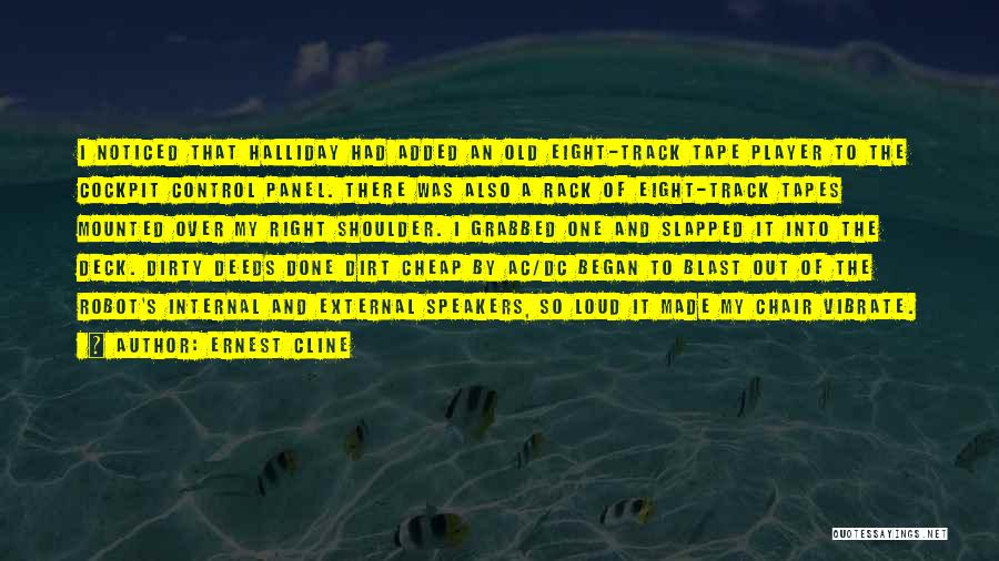 Ernest Cline Quotes: I Noticed That Halliday Had Added An Old Eight-track Tape Player To The Cockpit Control Panel. There Was Also A