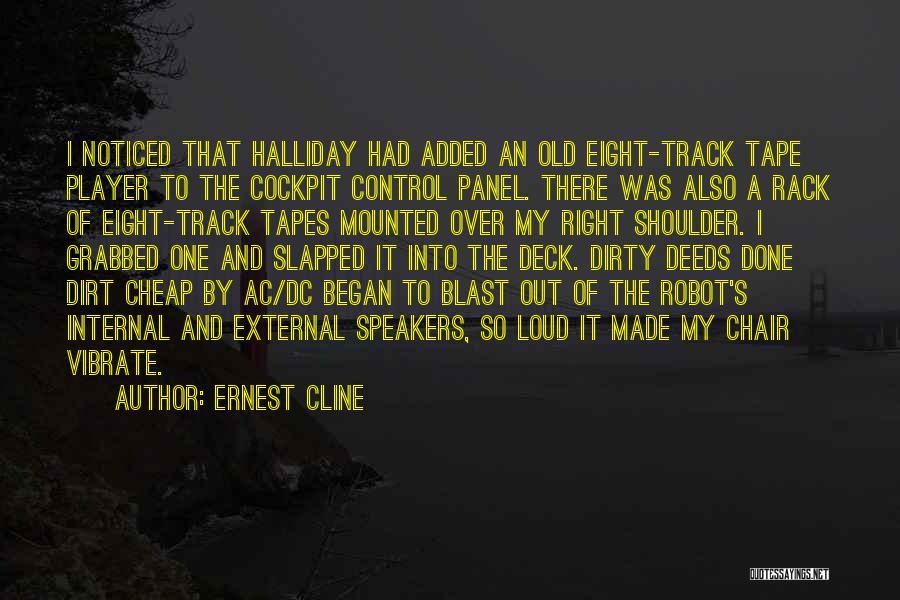 Ernest Cline Quotes: I Noticed That Halliday Had Added An Old Eight-track Tape Player To The Cockpit Control Panel. There Was Also A