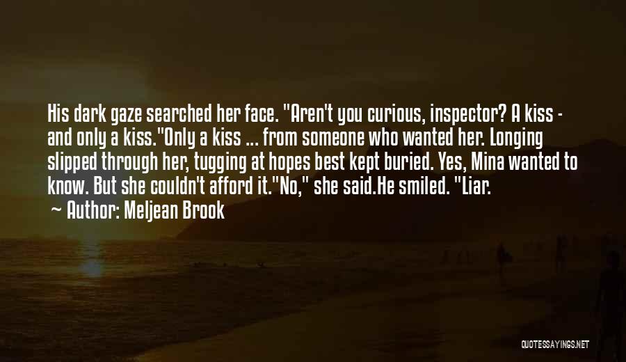 Meljean Brook Quotes: His Dark Gaze Searched Her Face. Aren't You Curious, Inspector? A Kiss - And Only A Kiss.only A Kiss ...