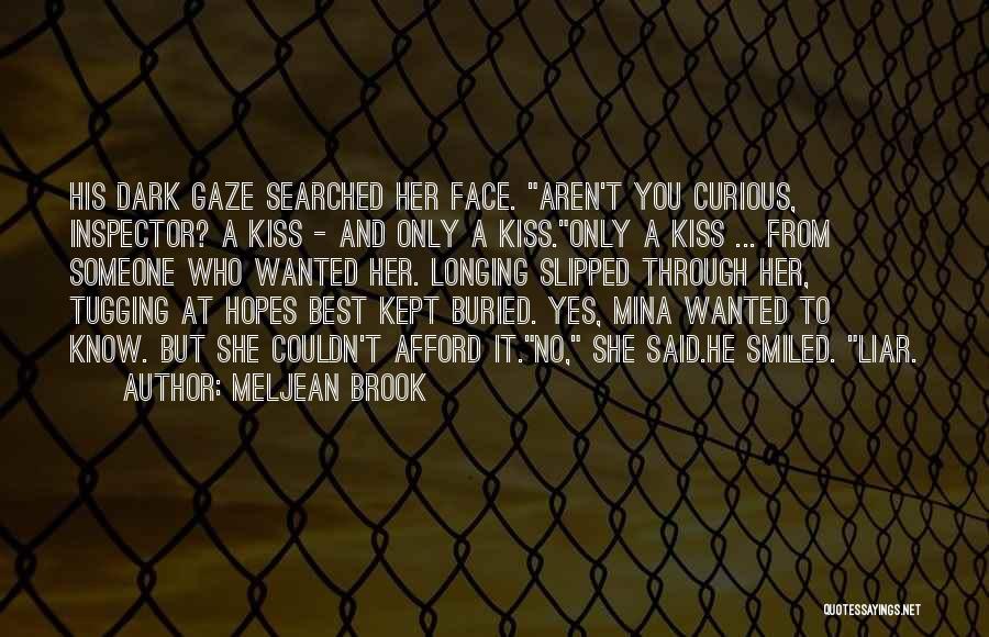 Meljean Brook Quotes: His Dark Gaze Searched Her Face. Aren't You Curious, Inspector? A Kiss - And Only A Kiss.only A Kiss ...