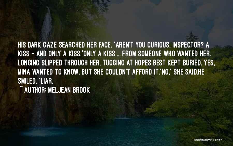 Meljean Brook Quotes: His Dark Gaze Searched Her Face. Aren't You Curious, Inspector? A Kiss - And Only A Kiss.only A Kiss ...