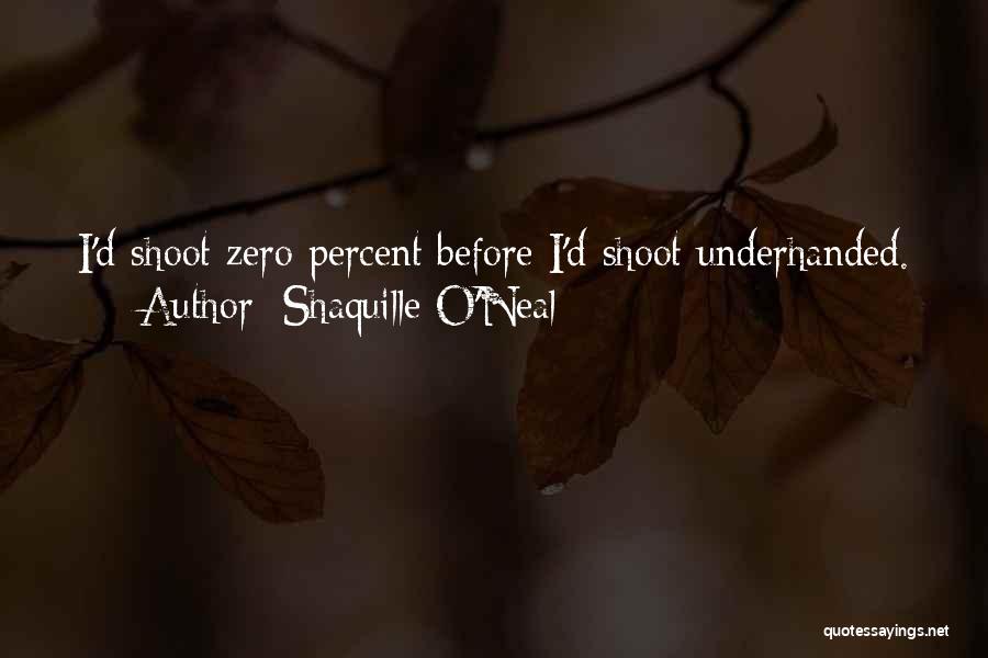Shaquille O'Neal Quotes: I'd Shoot Zero Percent Before I'd Shoot Underhanded.