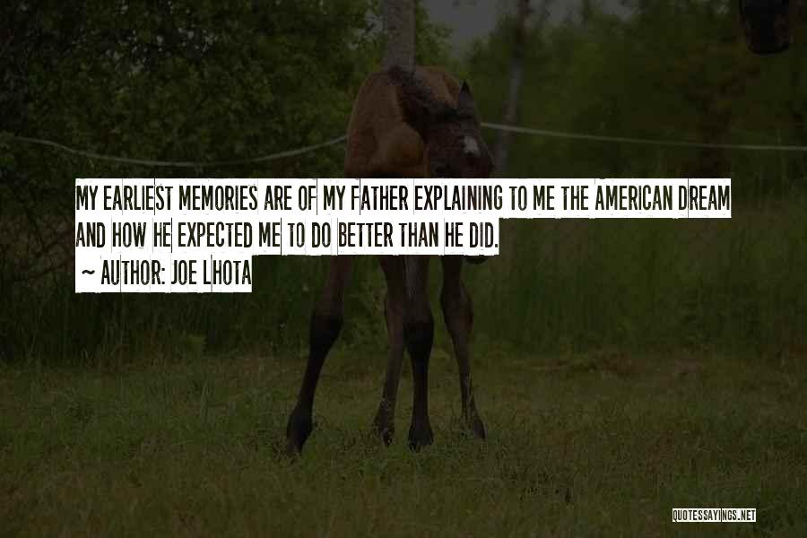 Joe Lhota Quotes: My Earliest Memories Are Of My Father Explaining To Me The American Dream And How He Expected Me To Do