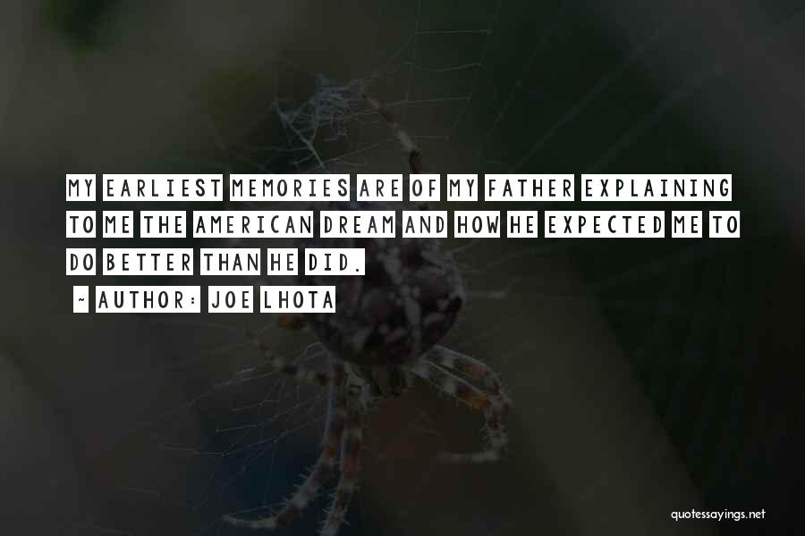 Joe Lhota Quotes: My Earliest Memories Are Of My Father Explaining To Me The American Dream And How He Expected Me To Do
