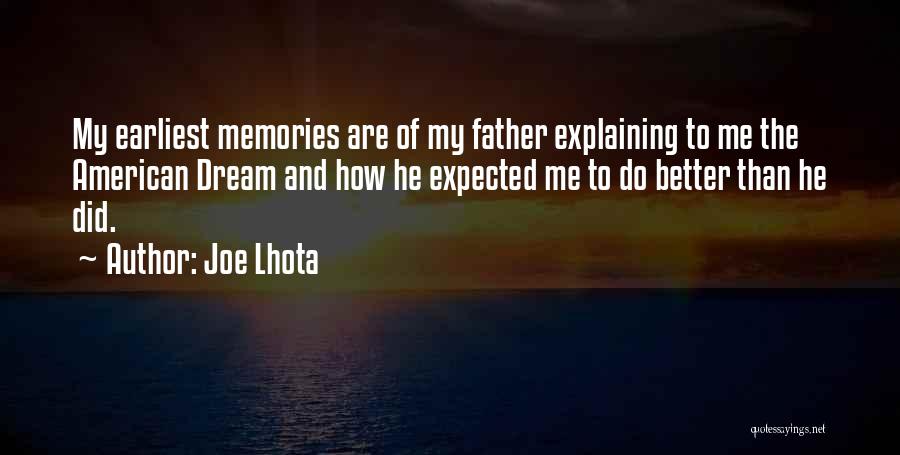 Joe Lhota Quotes: My Earliest Memories Are Of My Father Explaining To Me The American Dream And How He Expected Me To Do