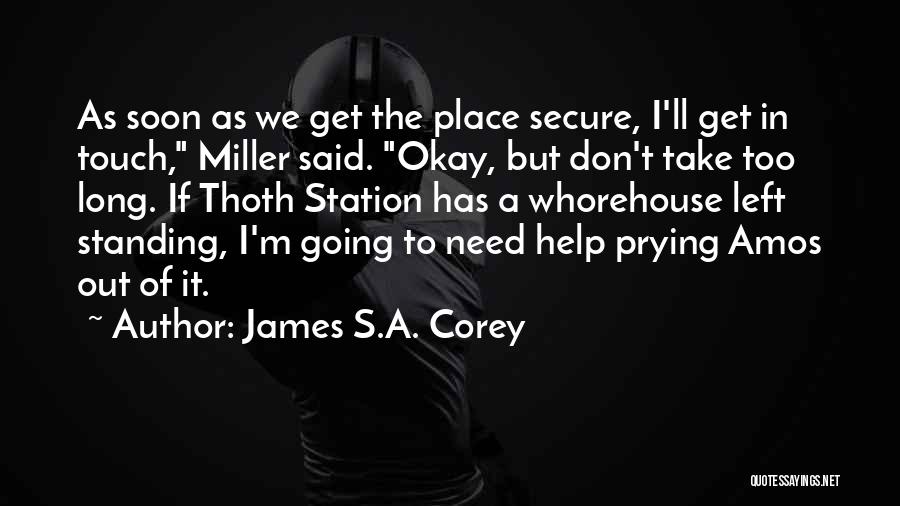 James S.A. Corey Quotes: As Soon As We Get The Place Secure, I'll Get In Touch, Miller Said. Okay, But Don't Take Too Long.