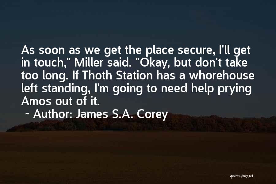 James S.A. Corey Quotes: As Soon As We Get The Place Secure, I'll Get In Touch, Miller Said. Okay, But Don't Take Too Long.
