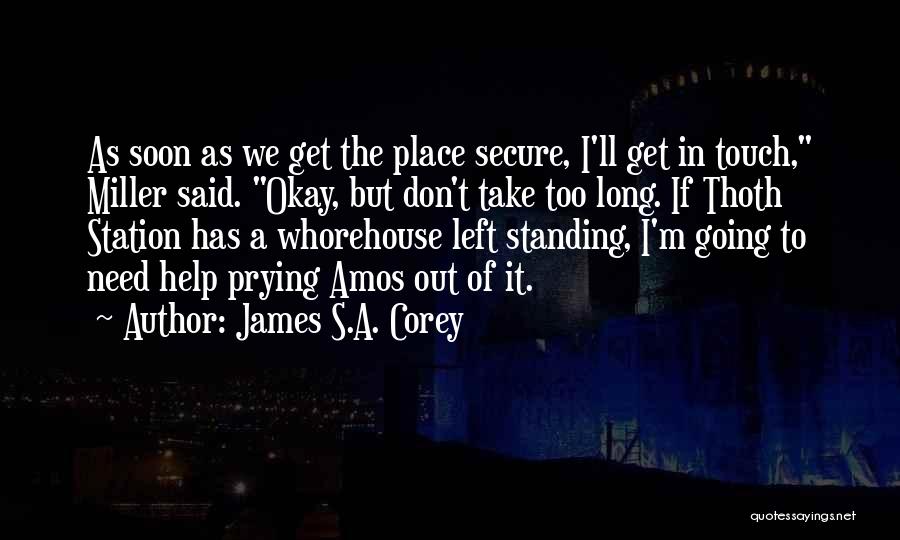 James S.A. Corey Quotes: As Soon As We Get The Place Secure, I'll Get In Touch, Miller Said. Okay, But Don't Take Too Long.