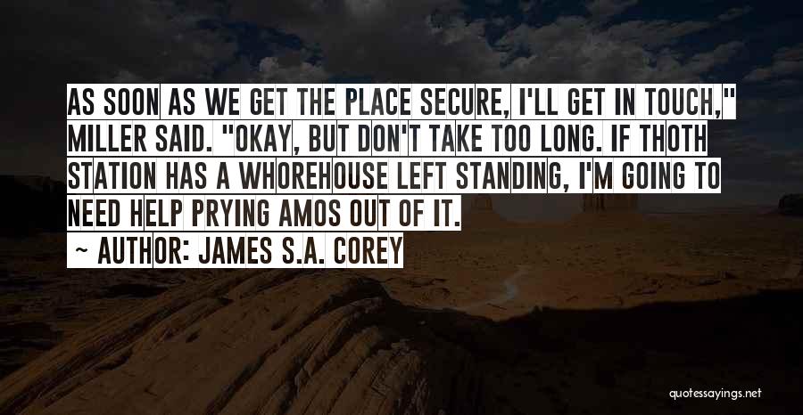 James S.A. Corey Quotes: As Soon As We Get The Place Secure, I'll Get In Touch, Miller Said. Okay, But Don't Take Too Long.