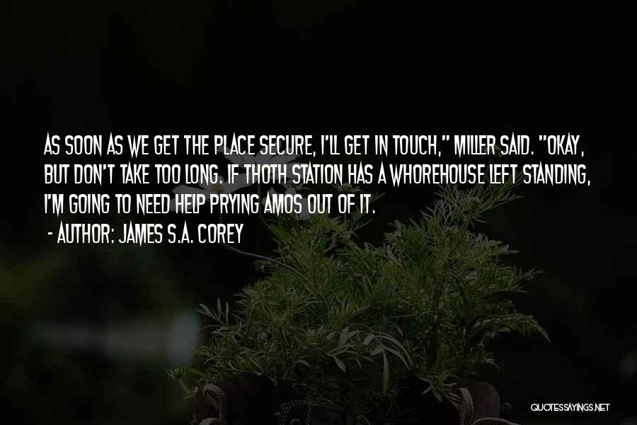 James S.A. Corey Quotes: As Soon As We Get The Place Secure, I'll Get In Touch, Miller Said. Okay, But Don't Take Too Long.