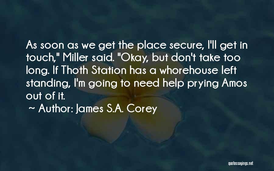 James S.A. Corey Quotes: As Soon As We Get The Place Secure, I'll Get In Touch, Miller Said. Okay, But Don't Take Too Long.