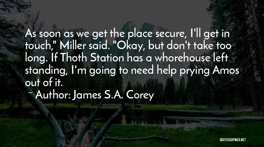 James S.A. Corey Quotes: As Soon As We Get The Place Secure, I'll Get In Touch, Miller Said. Okay, But Don't Take Too Long.