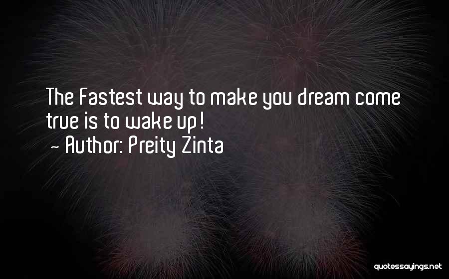 Preity Zinta Quotes: The Fastest Way To Make You Dream Come True Is To Wake Up!