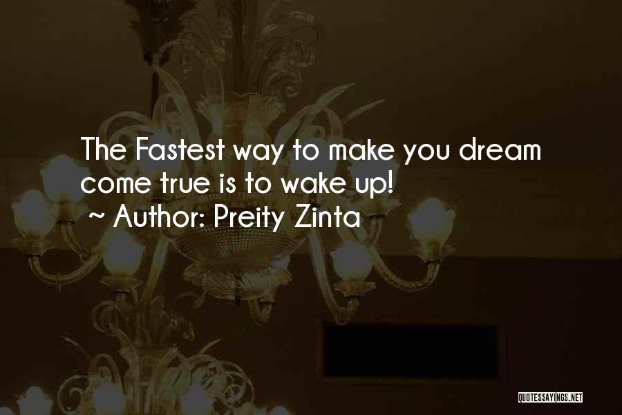 Preity Zinta Quotes: The Fastest Way To Make You Dream Come True Is To Wake Up!