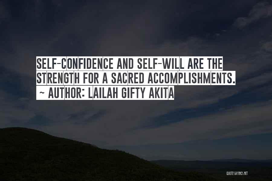 Lailah Gifty Akita Quotes: Self-confidence And Self-will Are The Strength For A Sacred Accomplishments.