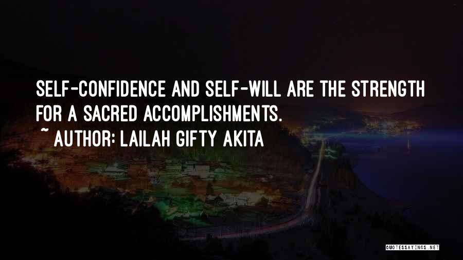 Lailah Gifty Akita Quotes: Self-confidence And Self-will Are The Strength For A Sacred Accomplishments.