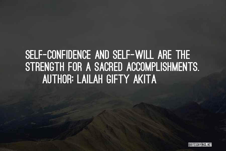 Lailah Gifty Akita Quotes: Self-confidence And Self-will Are The Strength For A Sacred Accomplishments.
