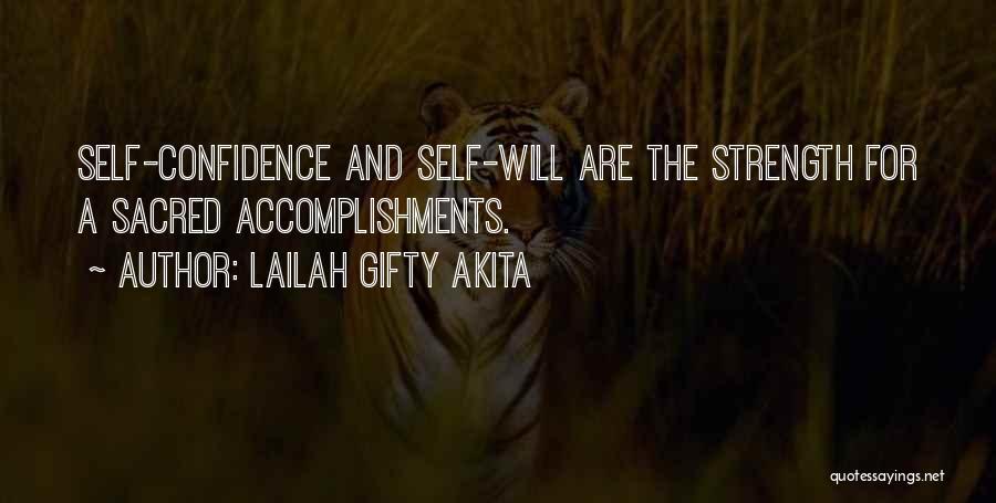 Lailah Gifty Akita Quotes: Self-confidence And Self-will Are The Strength For A Sacred Accomplishments.