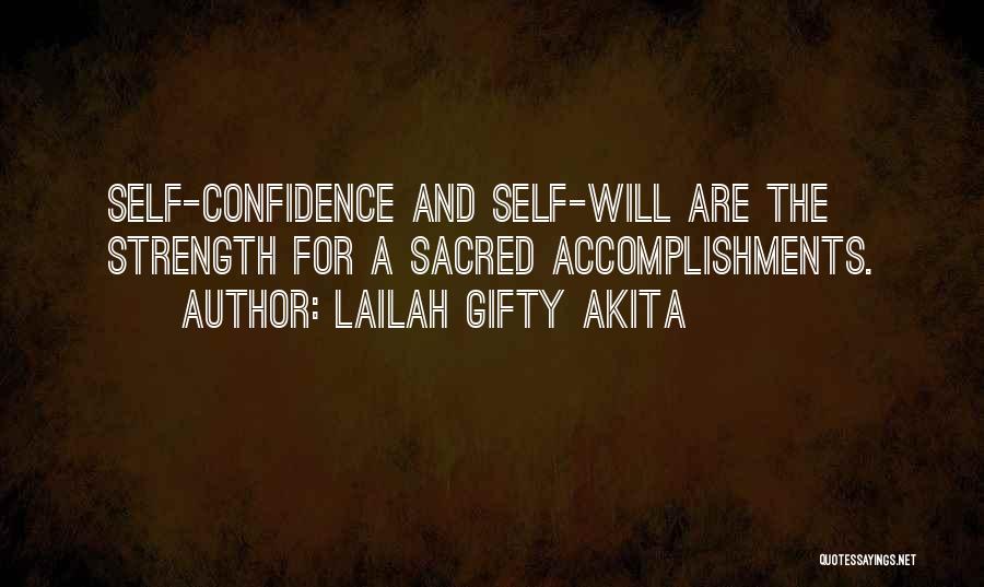 Lailah Gifty Akita Quotes: Self-confidence And Self-will Are The Strength For A Sacred Accomplishments.