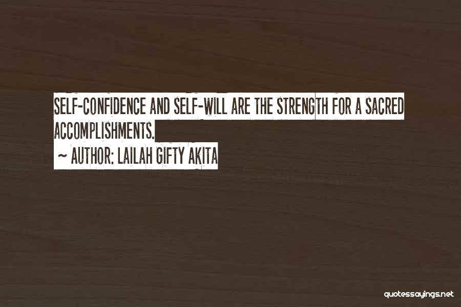 Lailah Gifty Akita Quotes: Self-confidence And Self-will Are The Strength For A Sacred Accomplishments.