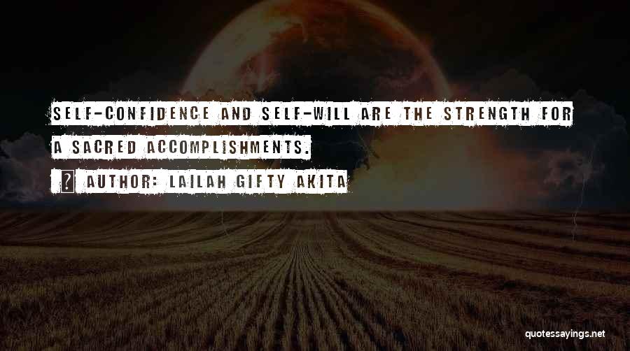 Lailah Gifty Akita Quotes: Self-confidence And Self-will Are The Strength For A Sacred Accomplishments.