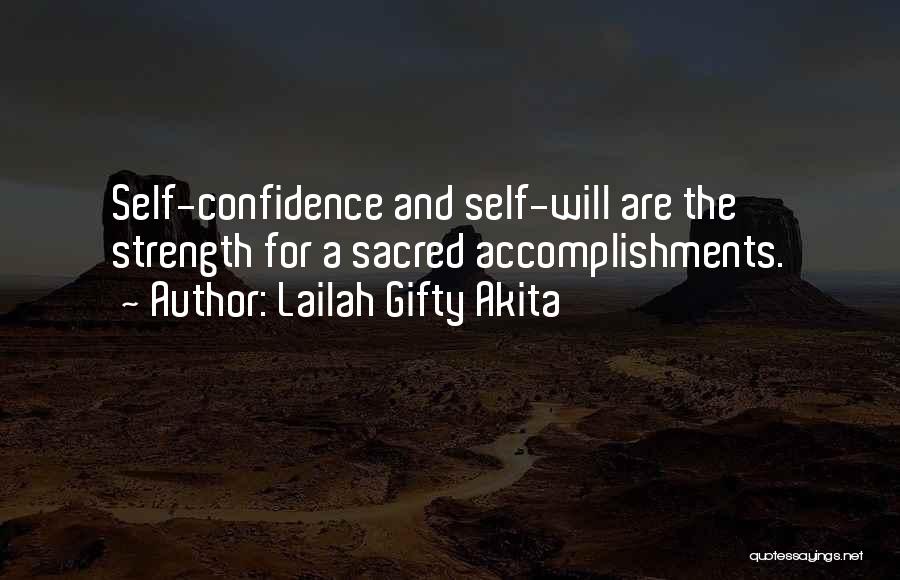 Lailah Gifty Akita Quotes: Self-confidence And Self-will Are The Strength For A Sacred Accomplishments.