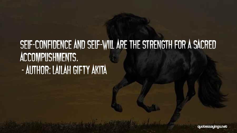 Lailah Gifty Akita Quotes: Self-confidence And Self-will Are The Strength For A Sacred Accomplishments.