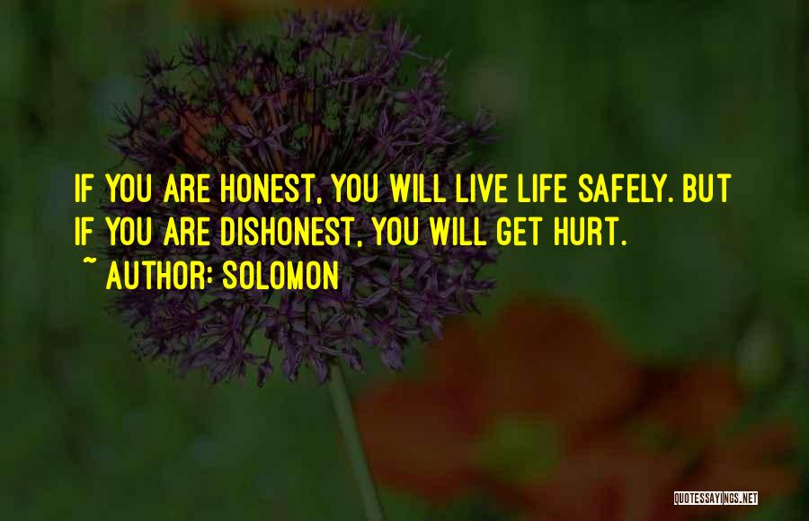 Solomon Quotes: If You Are Honest, You Will Live Life Safely. But If You Are Dishonest, You Will Get Hurt.