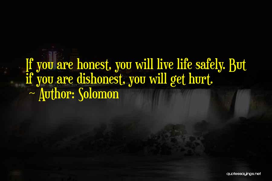 Solomon Quotes: If You Are Honest, You Will Live Life Safely. But If You Are Dishonest, You Will Get Hurt.