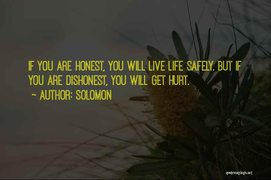 Solomon Quotes: If You Are Honest, You Will Live Life Safely. But If You Are Dishonest, You Will Get Hurt.