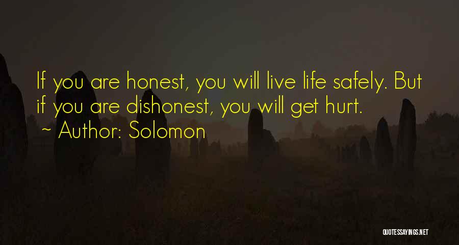 Solomon Quotes: If You Are Honest, You Will Live Life Safely. But If You Are Dishonest, You Will Get Hurt.
