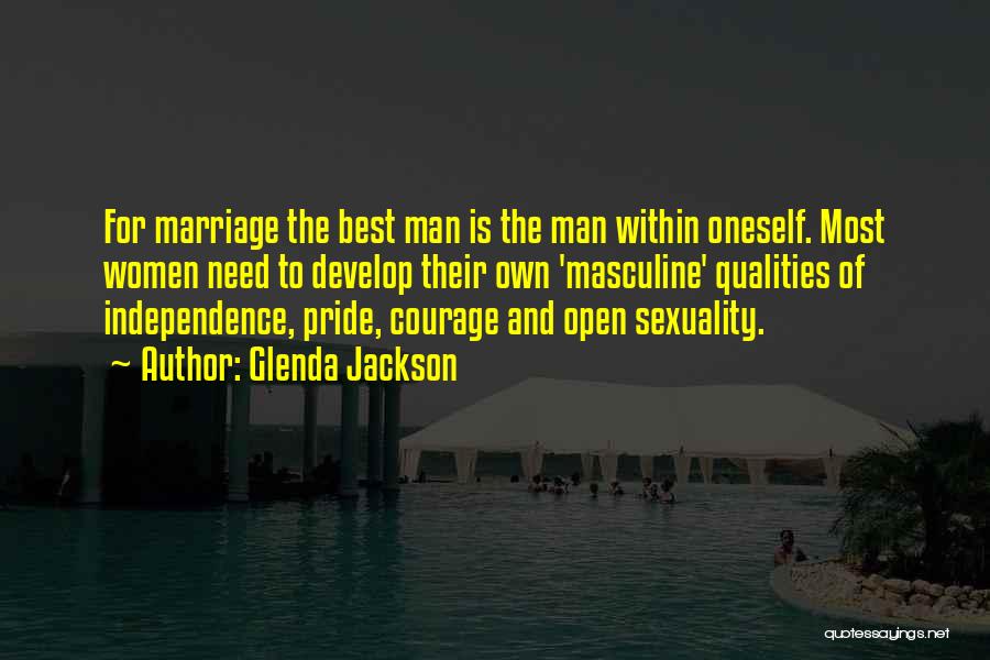 Glenda Jackson Quotes: For Marriage The Best Man Is The Man Within Oneself. Most Women Need To Develop Their Own 'masculine' Qualities Of