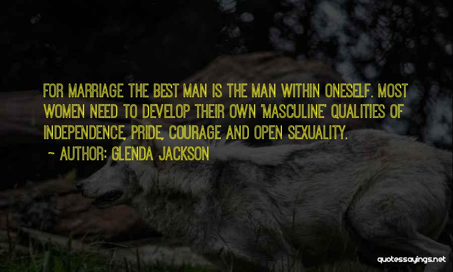 Glenda Jackson Quotes: For Marriage The Best Man Is The Man Within Oneself. Most Women Need To Develop Their Own 'masculine' Qualities Of