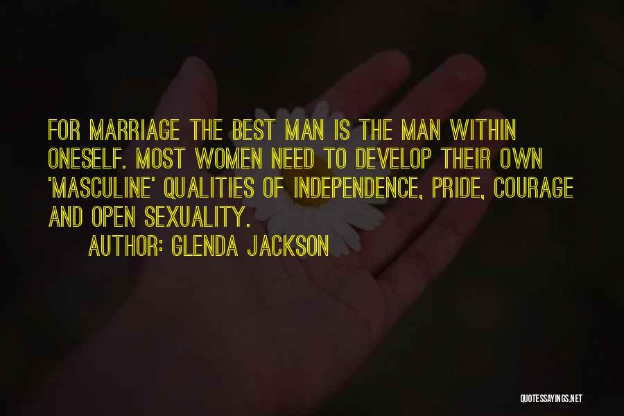 Glenda Jackson Quotes: For Marriage The Best Man Is The Man Within Oneself. Most Women Need To Develop Their Own 'masculine' Qualities Of