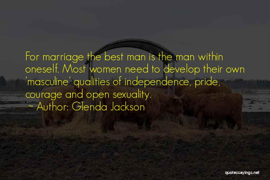 Glenda Jackson Quotes: For Marriage The Best Man Is The Man Within Oneself. Most Women Need To Develop Their Own 'masculine' Qualities Of