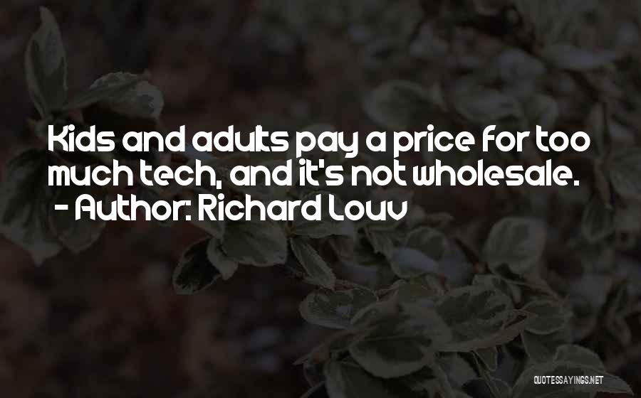 Richard Louv Quotes: Kids And Adults Pay A Price For Too Much Tech, And It's Not Wholesale.