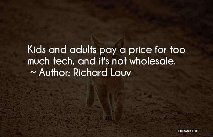 Richard Louv Quotes: Kids And Adults Pay A Price For Too Much Tech, And It's Not Wholesale.