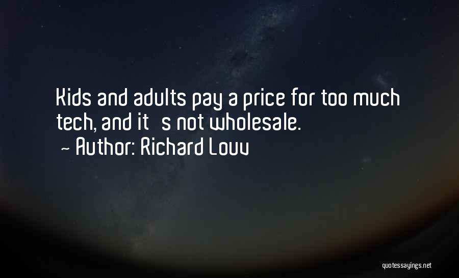 Richard Louv Quotes: Kids And Adults Pay A Price For Too Much Tech, And It's Not Wholesale.