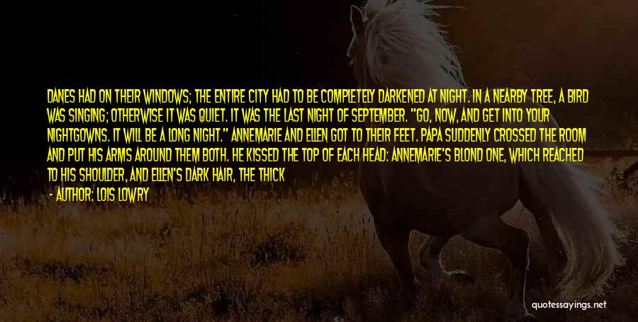 Lois Lowry Quotes: Danes Had On Their Windows; The Entire City Had To Be Completely Darkened At Night. In A Nearby Tree, A