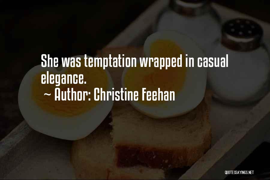 Christine Feehan Quotes: She Was Temptation Wrapped In Casual Elegance.